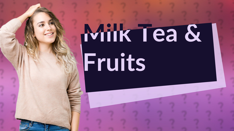 Milk Tea & Fruits