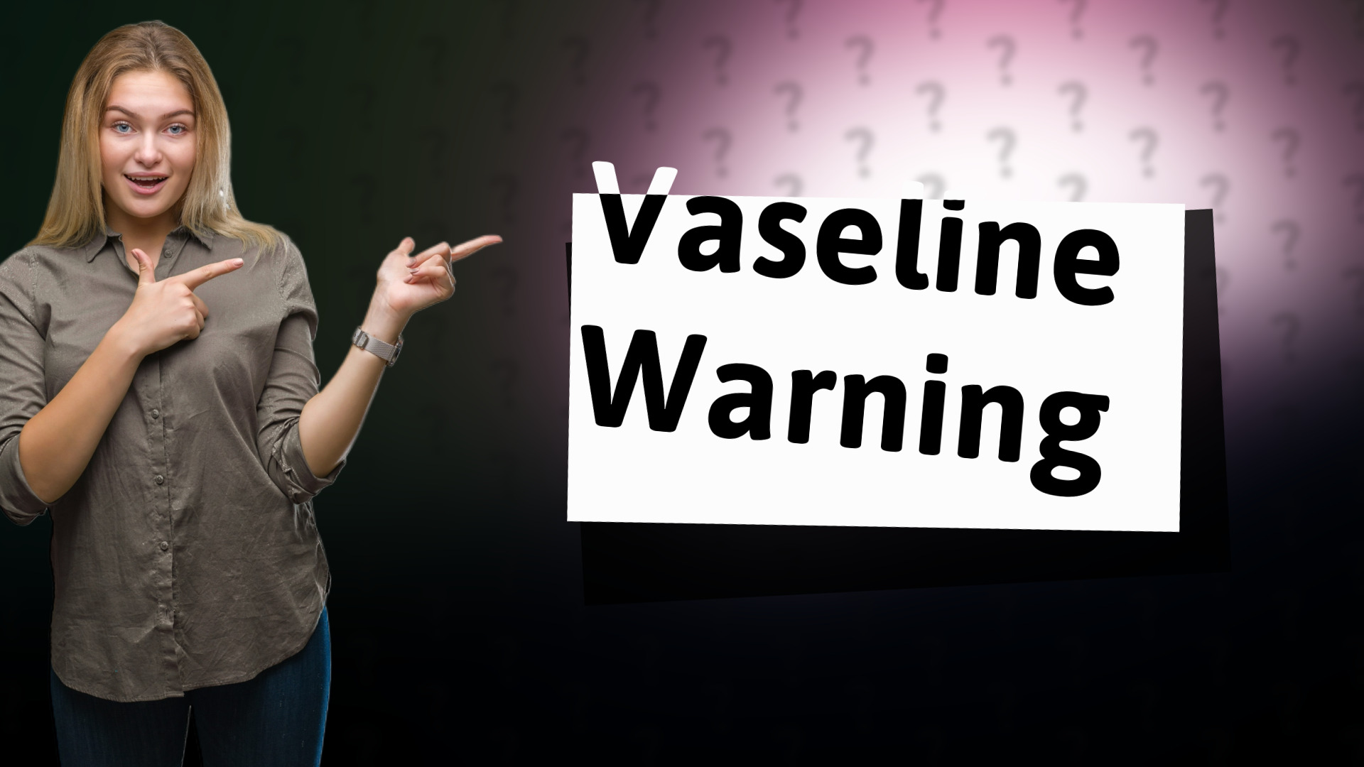 Vaseline Warning
