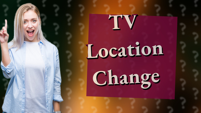 TV Location Change