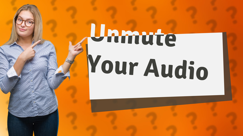Unmute Your Audio
