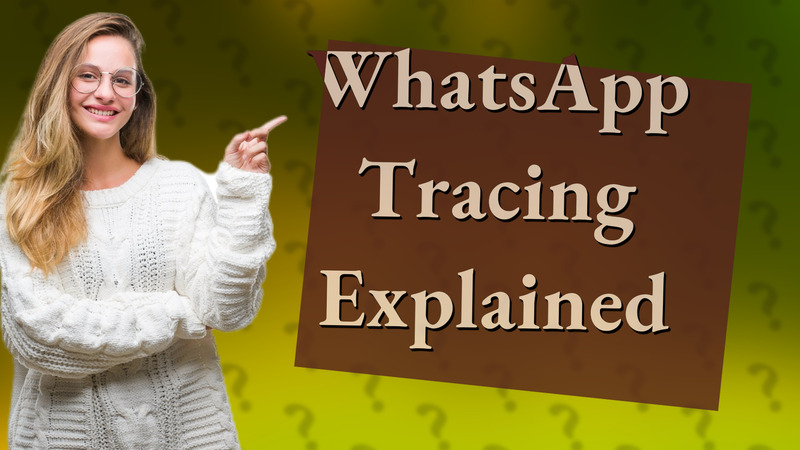 WhatsApp Tracing Explained