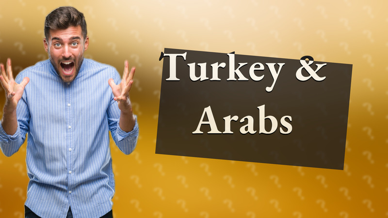 Turkey & Arabs