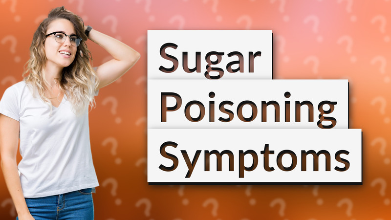 Sugar Poisoning Symptoms