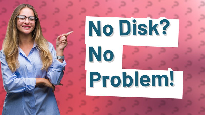 No Disk? No Problem!