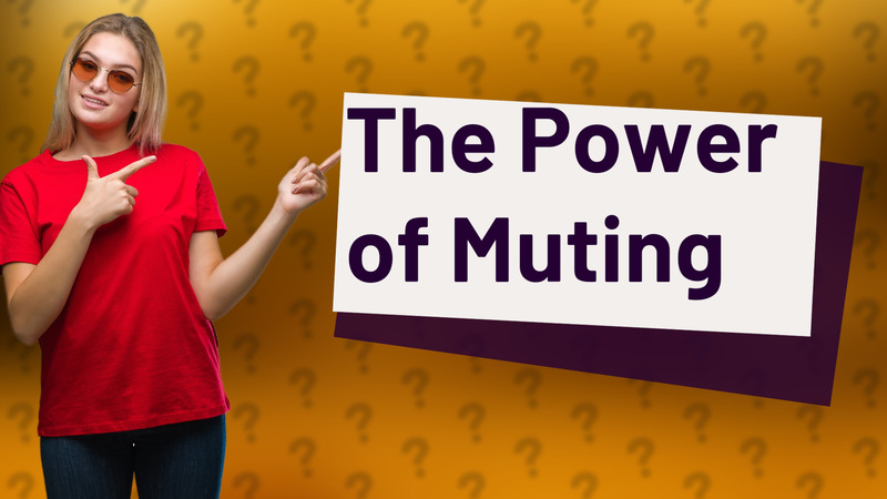 The Power of Muting