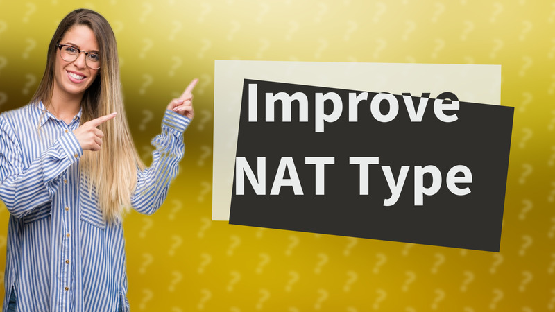 Improve NAT Type