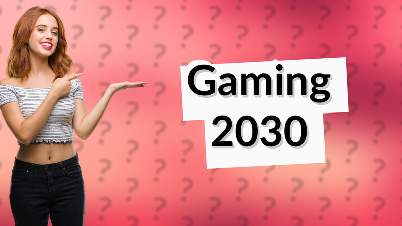 Gaming 2030