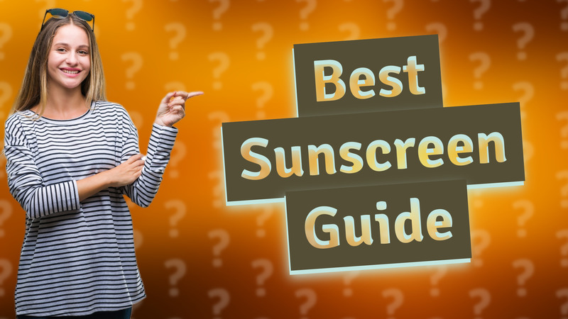 Best Sunscreen Guide