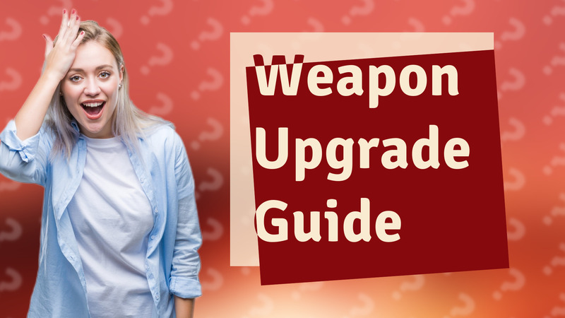 Weapon Upgrade Guide