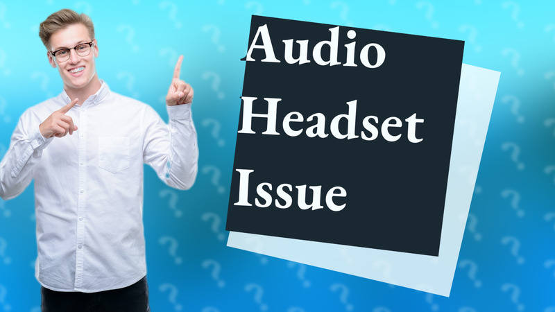 Audio Headset Issue