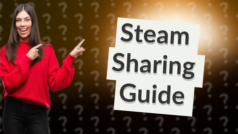 Steam Sharing Guide
