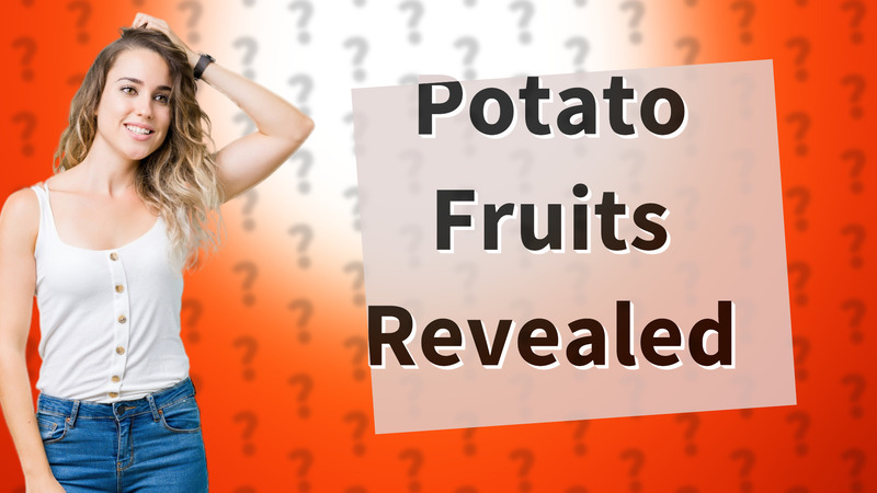 Potato Fruits Revealed