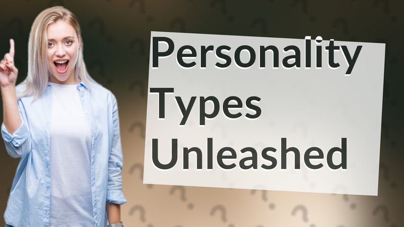 Personality Types Unleashed