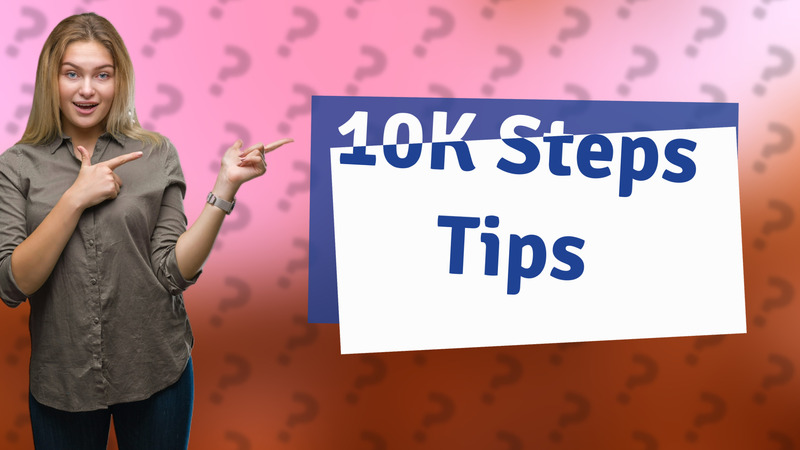 10K Steps Tips
