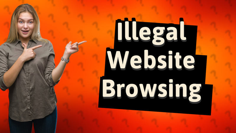 Illegal Website Browsing