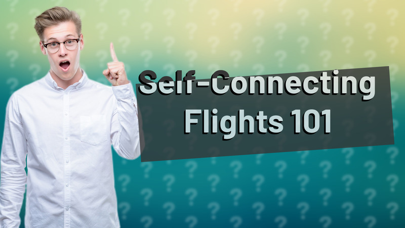 Self-Connecting Flights 101