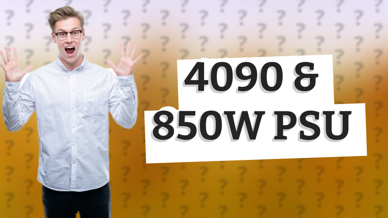 4090 & 850W PSU