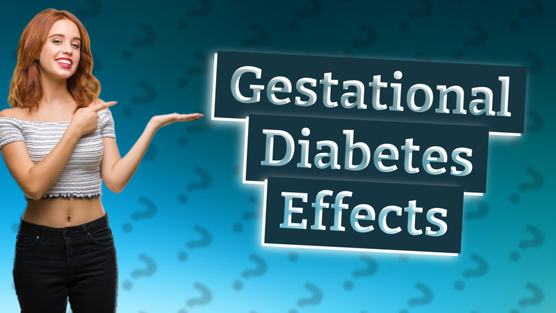 Gestational Diabetes Effects