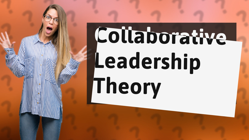 Collaborative Leadership Theory