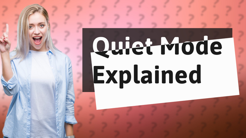 Quiet Mode Explained