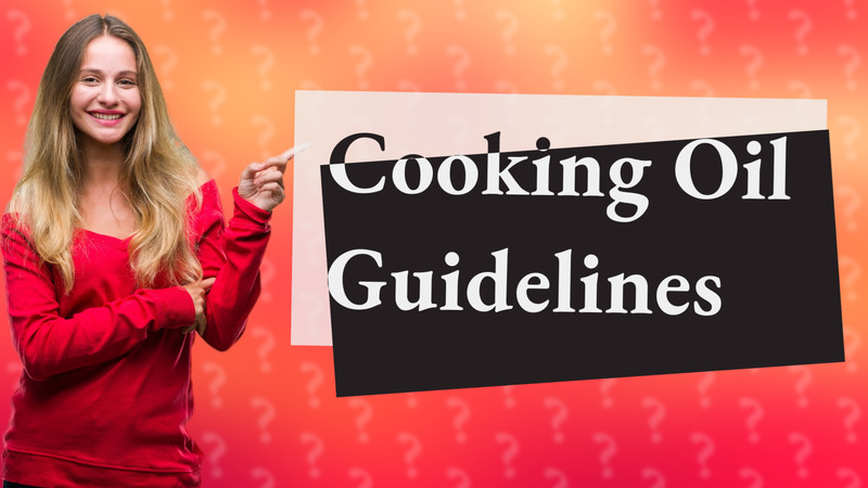 Cooking Oil Guidelines