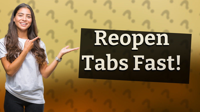 Reopen Tabs Fast!