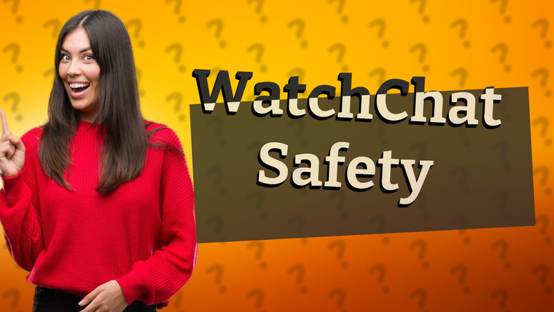 WatchChat Safety