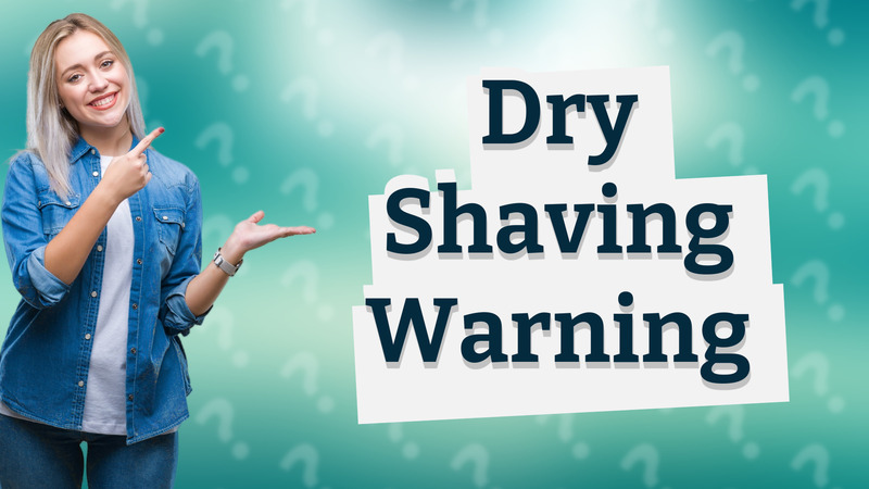 Dry Shaving Warning