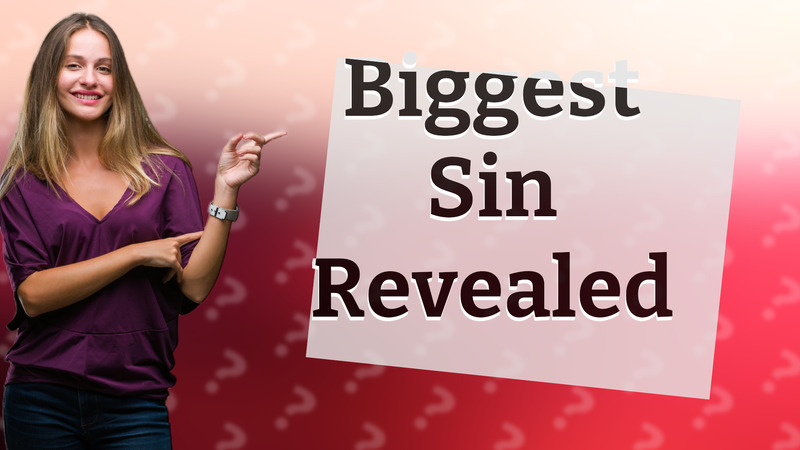 Biggest Sin Revealed