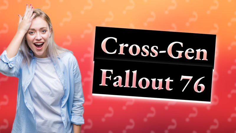 Cross-Gen Fallout 76