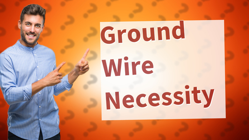 Ground Wire Necessity
