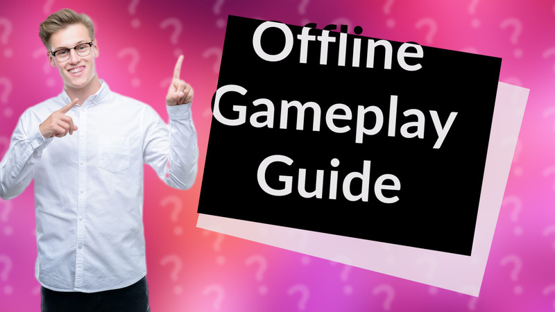 Offline Gameplay Guide