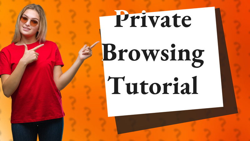 Private Browsing Tutorial