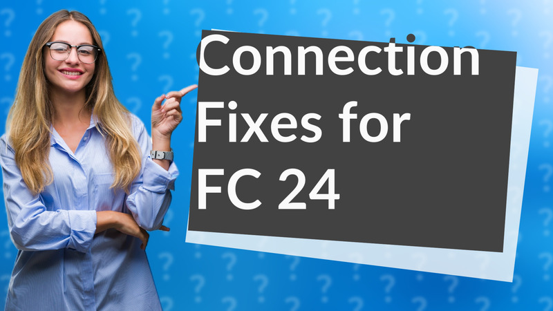Connection Fixes for FC 24