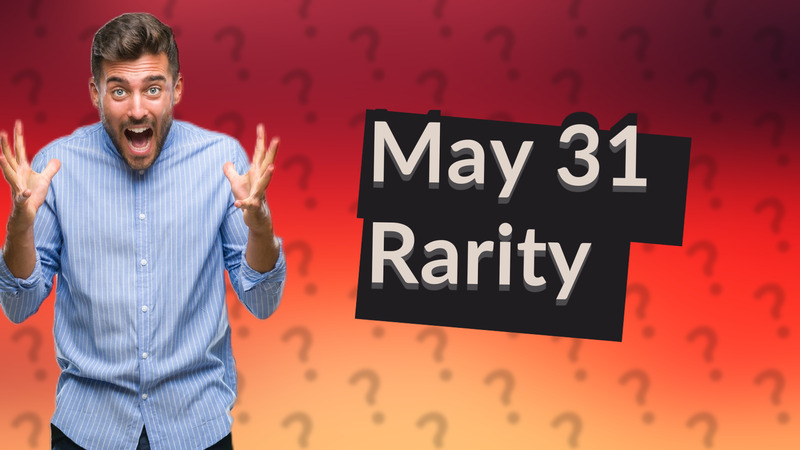 May 31 Rarity