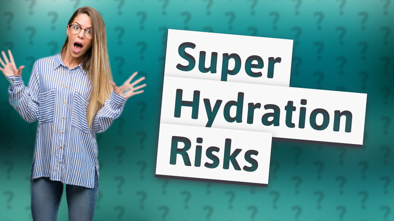 Super Hydration Risks
