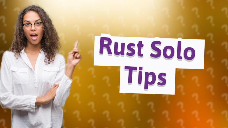 Rust Solo Tips