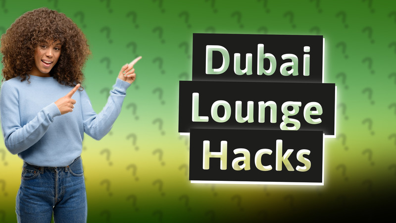 Dubai Lounge Hacks