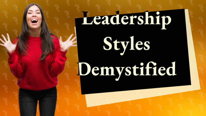 Leadership Styles Demystified