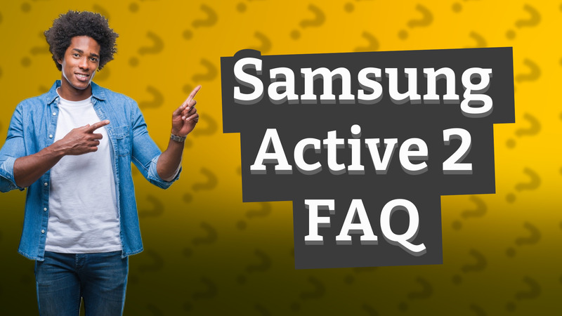 Samsung Active 2 FAQ