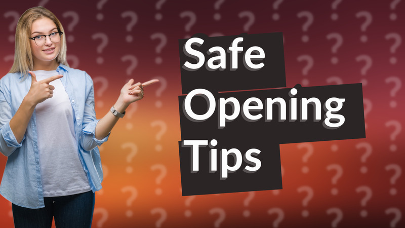 Safe Opening Tips