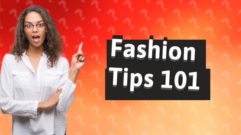 Fashion Tips 101
