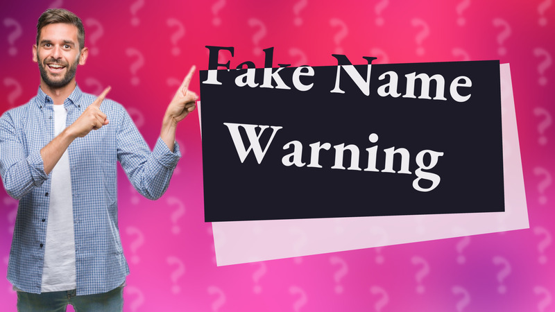 Fake Name Warning