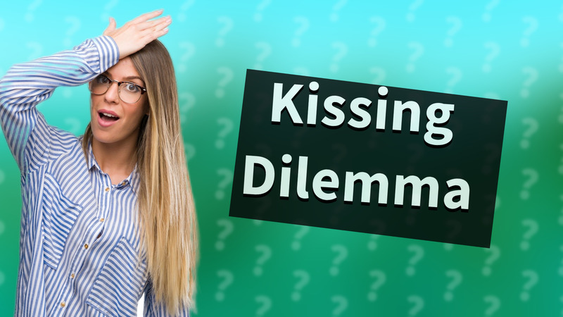 Kissing Dilemma