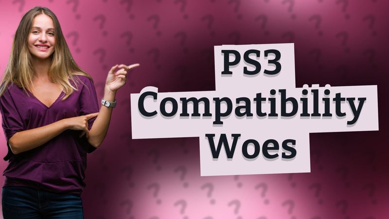 PS3 Compatibility Woes