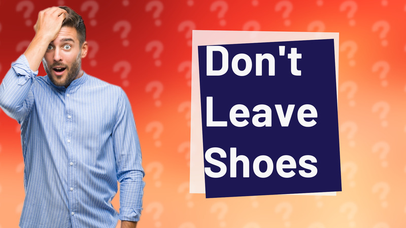 Don't Leave Shoes