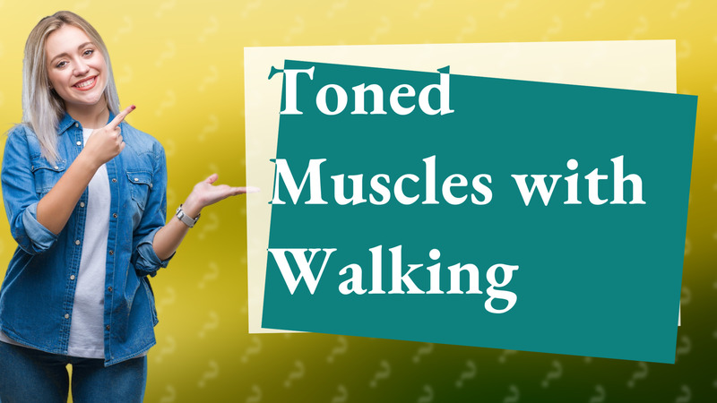Toned Muscles with Walking
