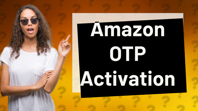 Amazon OTP Activation
