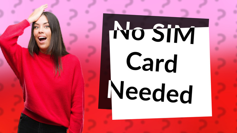No SIM Card Needed