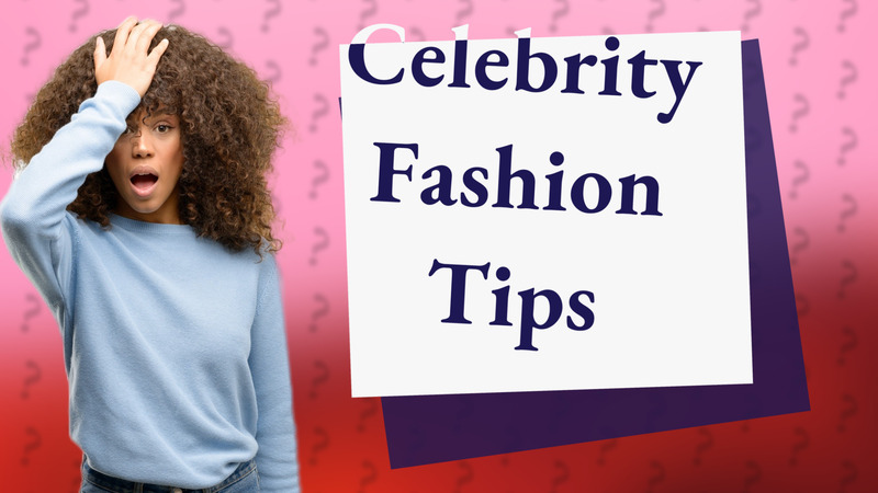 Celebrity Fashion Tips